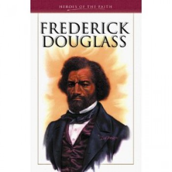 Frederick Douglass: Abolitionist and Reformer (Heroes of the Faith) by Rachael Phillips 